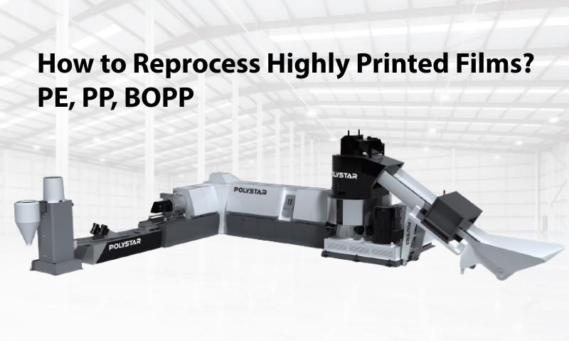 How to Reprocess Highly Printed Films? PE, PP, BOPP